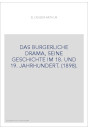 DAS BURGERLICHE DRAMA, SEINE GESCHICHTE IM 18. UND 19. JAHRHUNDERT. (1898).