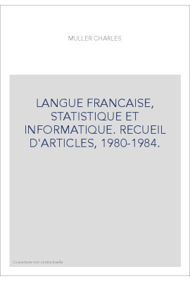 LANGUE FRANCAISE, STATISTIQUE ET INFORMATIQUE. RECUEIL D'ARTICLES, 1980-1984.