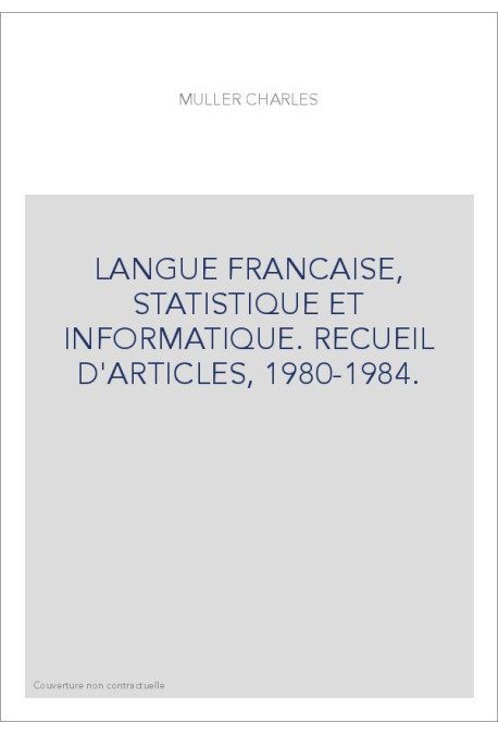 LANGUE FRANCAISE, STATISTIQUE ET INFORMATIQUE. RECUEIL D'ARTICLES, 1980-1984.