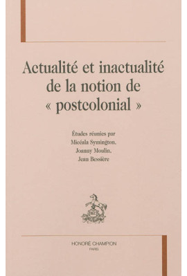 ACTUALITÉ ET INACTUALITÉ DE LA NOTION DE « POSTCOLONIAL »