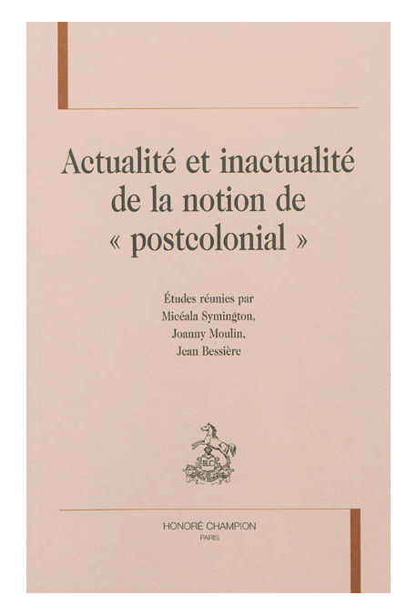 ACTUALITÉ ET INACTUALITÉ DE LA NOTION DE « POSTCOLONIAL »