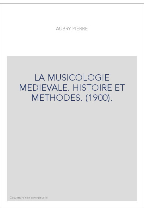 LA MUSICOLOGIE MEDIEVALE. HISTOIRE ET METHODES. (1900).