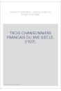 TROIS CHANSONNIERS FRANCAIS DU XVE SIECLE. (1927).