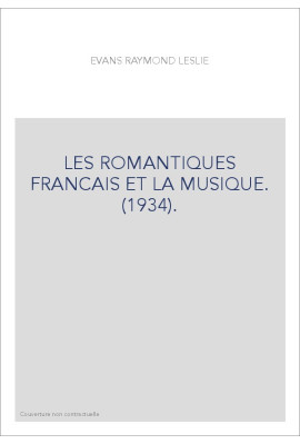 LES ROMANTIQUES FRANCAIS ET LA MUSIQUE. (1934).