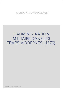 L'ADMINISTRATION MILITAIRE DANS LES TEMPS MODERNES. (1879).