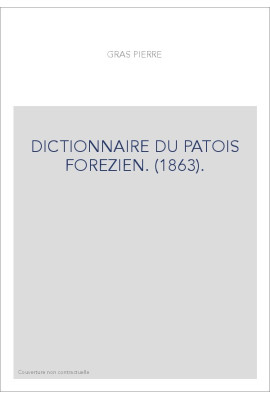 DICTIONNAIRE DU PATOIS FOREZIEN. (1863).