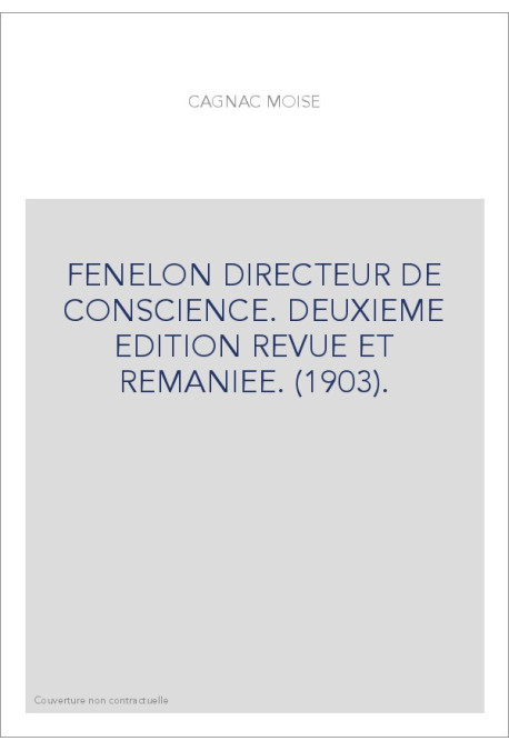FENELON DIRECTEUR DE CONSCIENCE. DEUXIEME EDITION REVUE ET REMANIEE. (1903).