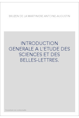 INTRODUCTION GENERALE A L'ETUDE DES SCIENCES ET DES BELLES-LETTRES.