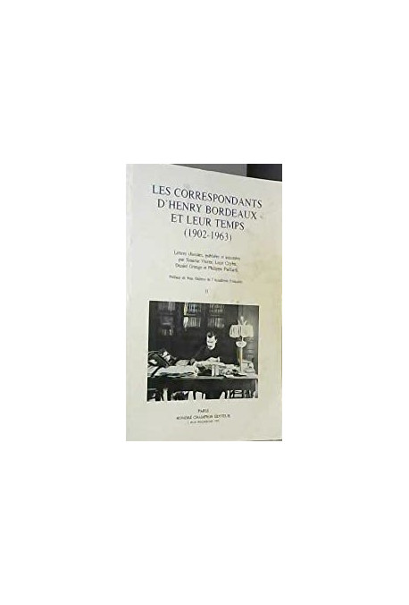 LES CORRESPONDANTS D'HENRY BORDEAUX ET LEUR TEMPS 1902-1963 . LETTRES CHOISIES,