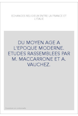 ECHANGES RELIGIEUX ENTRE LA FRANCE ET L'ITALIE DU MOYEN AGE A L'EPOQUE MODERNE.