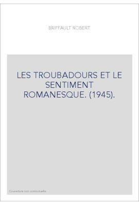 LES TROUBADOURS ET LE SENTIMENT ROMANESQUE. (1945).