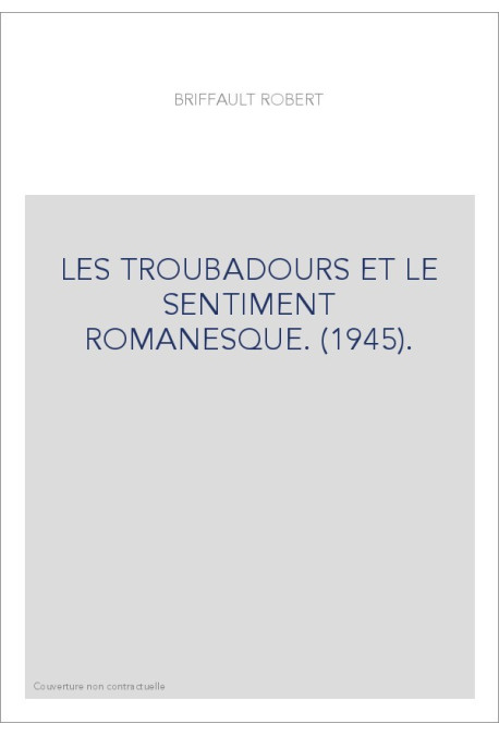 LES TROUBADOURS ET LE SENTIMENT ROMANESQUE. (1945).