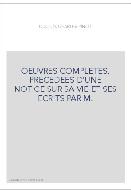 OEUVRES COMPLETES, PRECEDEES D'UNE NOTICE SUR SA VIE ET SES ECRITS PAR M.