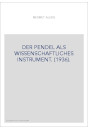 DER PENDEL ALS WISSENSCHAFTLICHES INSTRUMENT. (1936).