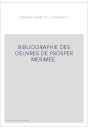 BIBLIOGRAPHIE DES OEUVRES DE PROSPER MERIMEE.