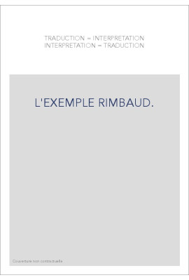 TRADUCTION   INTERPRETATION, INTERPRETATION   TRADUCTION. L'EXEMPLE RIMBAUD.