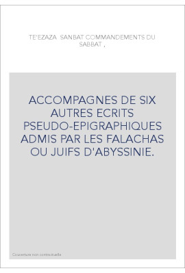 ACCOMPAGNES DE SIX AUTRES ECRITS PSEUDO-EPIGRAPHIQUES ADMIS PAR LES FALACHAS OU JUIFS D'ABYSSINIE.