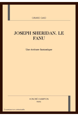 JOSEPH SHERIDAN LE FANU. UNE ECRITURE FANTASTIQUE