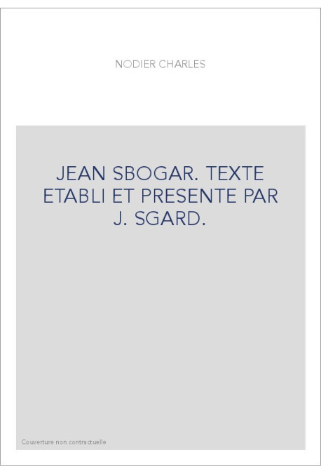 JEAN SBOGAR. TEXTE ETABLI ET PRESENTE PAR J. SGARD.