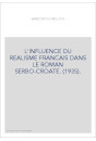 L'INFLUENCE DU REALISME FRANCAIS DANS LE ROMAN SERBO-CROATE. (1935).