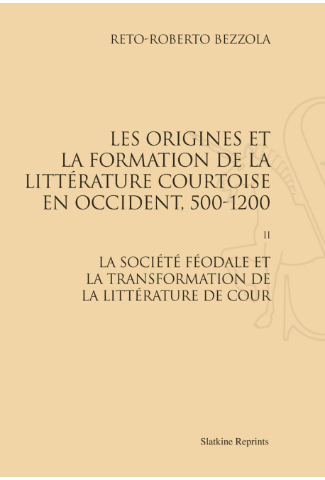 LES ORIGINES ET LA FORMATION DE LA LITTÉRATURE COURTOISE EN OCCIDENT, 500-1200. TOME 2.