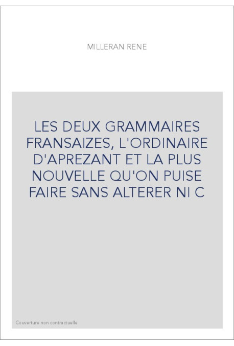 LES DEUX GRAMMAIRES FRANSAIZES, L'ORDINAIRE D'APREZANT ET LA PLUS NOUVELLE QU'ON PUISE FAIRE SANS ALTERER NI C