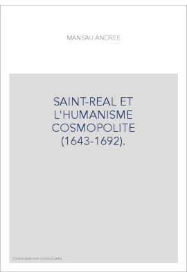 SAINT-REAL ET L'HUMANISME COSMOPOLITE (1643-1692).