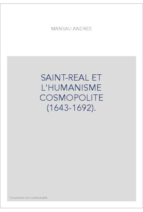 SAINT-REAL ET L'HUMANISME COSMOPOLITE (1643-1692).