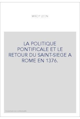 LA POLITIQUE PONTIFICALE ET LE RETOUR DU SAINT-SIEGE A ROME EN 1376.