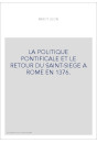 LA POLITIQUE PONTIFICALE ET LE RETOUR DU SAINT-SIEGE A ROME EN 1376.