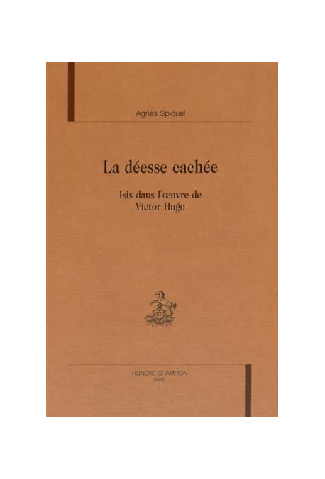 LA DEESSE CACHEE. ISIS DANS L'OEUVRE DE VICTOR HUGO.