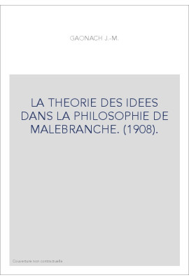LA THEORIE DES IDEES DANS LA PHILOSOPHIE DE MALEBRANCHE. (1908).