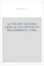 LA THEORIE DES IDEES DANS LA PHILOSOPHIE DE MALEBRANCHE. (1908).
