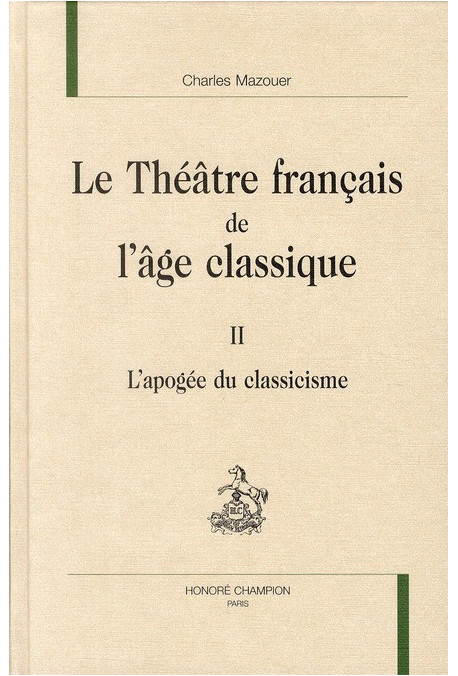 LE THÉÂTRE FRANÇAIS DE L'ÂGE CLASSIQUE. TOME II