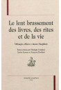 LE LENT BRASSEMENT DES LIVRES, DES RITES ET DE LA VIE. MELANGES OFFERTS A JAMES DAUPHINE