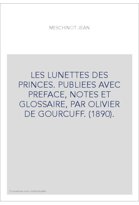 LES LUNETTES DES PRINCES. PUBLIEES AVEC PREFACE, NOTES ET GLOSSAIRE, PAR OLIVIER DE GOURCUFF. (1890).