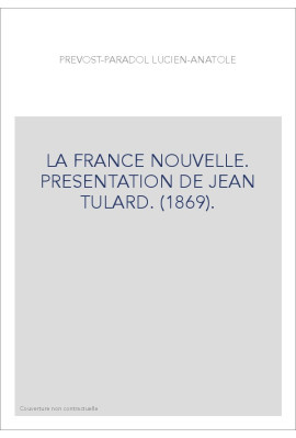 LA FRANCE NOUVELLE. PRESENTATION DE JEAN TULARD. (1869).