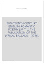 EIGHTEENTH CENTURY ENGLISH ROMANTIC POETRY (UP TILL THE PUBLICATION OF THE 'LYRICAL BALLADS',  (1798).