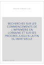 RECHERCHES SUR LES COMMENCEMENTS DE L'IMPRIMERIE EN LORRAINE ET SUR SES PROGRES JUSQU'A LA FIN DU XVIIE SIECLE
