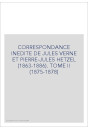CORRESPONDANCE INEDITE DE JULES VERNE ET PIERRE-JULES  HETZEL (1863-1886). TOME 2 : 1875-1878