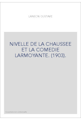 NIVELLE DE LA CHAUSSEE ET LA COMEDIE LARMOYANTE. (1903).