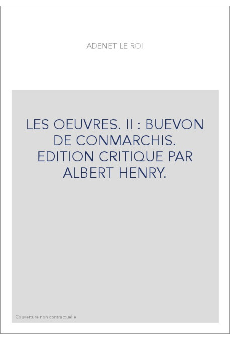 LES OEUVRES. II : BUEVON DE CONMARCHIS. EDITION CRITIQUE PAR ALBERT HENRY.
