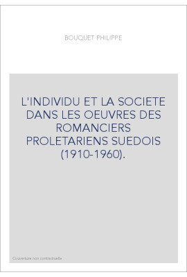 L'INDIVIDU ET LA SOCIETE DANS LES OEUVRES DES ROMANCIERS PROLETARIENS SUEDOIS (1910-1960).