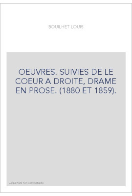 OEUVRES. SUIVIES DE LE COEUR A DROITE, DRAME EN PROSE. (1880 ET 1859).