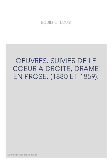 OEUVRES. SUIVIES DE LE COEUR A DROITE, DRAME EN PROSE. (1880 ET 1859).