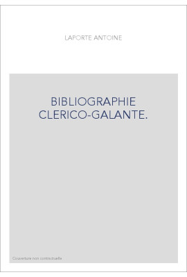 BIBLIOGRAPHIE CLERICO-GALANTE. OUVRAGES GALANTS OU SINGULIERS SUR L'AMOUR, LES FEMMES, LE MARIAGE,