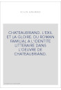 CHATEAUBRIAND. L'EXIL ET LA GLOIRE. DU ROMAN FAMILIAL A L'IDENTITE LITTERAIRE DANS L'OEUVRE DE CHATEAUBRIAND.