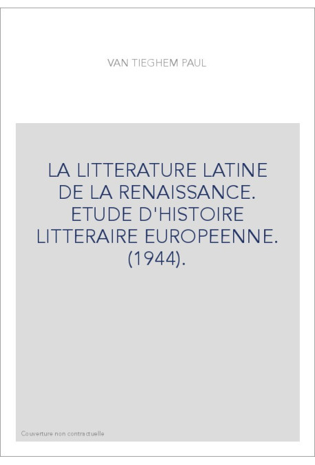 LA LITTERATURE LATINE DE LA RENAISSANCE. ETUDE D'HISTOIRE LITTERAIRE EUROPEENNE. (1944).