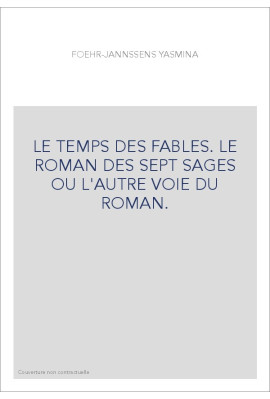 LE TEMPS DES FABLES. LE ROMAN DES SEPT SAGES OU L'AUTRE VOIE DU ROMAN.
