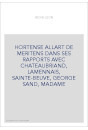 HORTENSE ALLART DE MERITENS DANS SES RAPPORTS AVEC CHATEAUBRIAND, LAMENNAIS, SAINTE-BEUVE, GEORGE SAND, MADAME